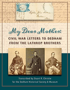 My Dear Mother: Civil War Letters to Dedham from the Lathrop Brothers